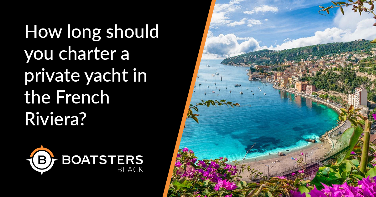 How long should you charter a private yacht in the French Riviera?